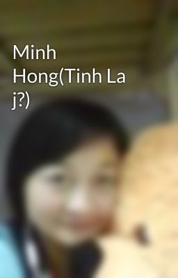 Minh Hong(Tinh La j?)