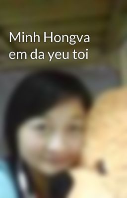 Minh Hongva em da yeu toi