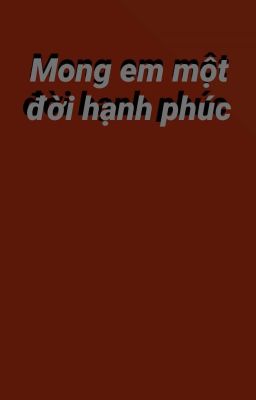 mong em một đời hạnh phúc