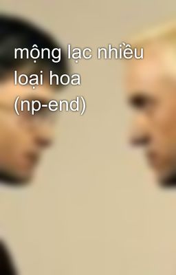 mộng lạc nhiều loại hoa (np-end)