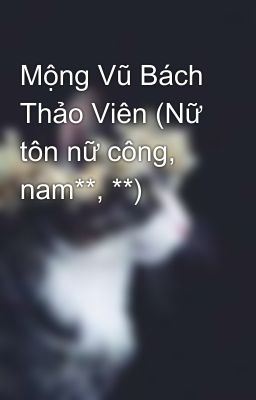 Mộng Vũ Bách Thảo Viên (Nữ tôn nữ công, nam**, **)