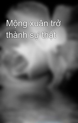 Mộng xuân trở thành sự thật