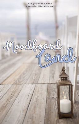 MOODBOARD LAND - VÙNG ĐẤT CỦA NGHỆ THUẬT 