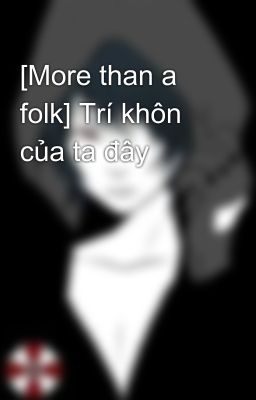 [More than a folk] Trí khôn của ta đây