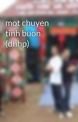 mot chuyen tinh buon (dhhp)