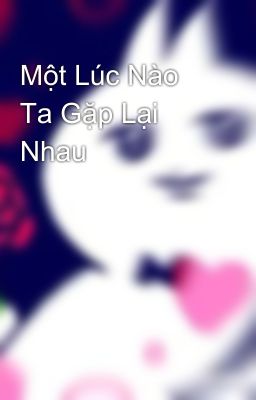 Một Lúc Nào Ta Gặp Lại Nhau