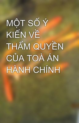 MỘT SỐ Ý KIẾN VỀ THẨM QUYỀN CỦA TOÀ ÁN HÀNH CHÍNH