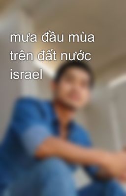 mưa đầu mùa trên đất nước israel 