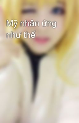 Mỹ nhân ứng như thế