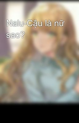 Nalu-Cậu là nữ sao?