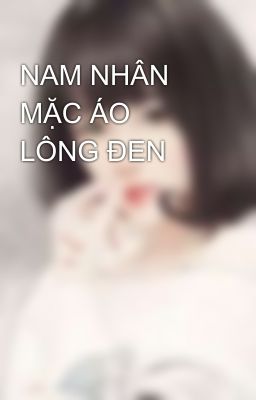 NAM NHÂN MẶC ÁO LÔNG ĐEN