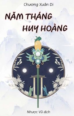 NĂM THÁNG HUY HOÀNG - CHƯƠNG XUÂN DI