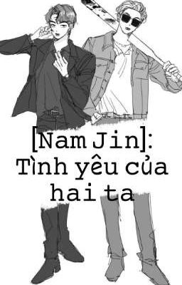 [NamJin] : Tình yêu của hai ta 