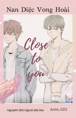 Nan Diệc Vong Hoài | Close to you