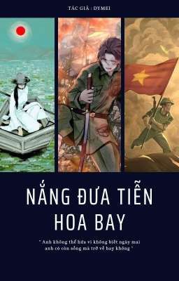 NẮNG ĐƯA TIỄN HOA BAY [Cảm Hứng Lịch Sử, Xuyên Không]