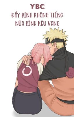 [NaruSaku - QT] Đầy bình không tiếng, nửa bình kêu vang - YBC