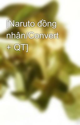 [Naruto đồng nhân/Convert + QT]