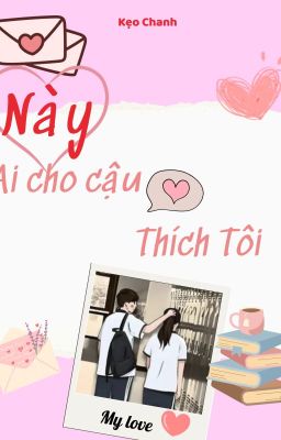 Này ! Ai cho cậu thích tôi