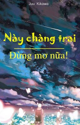 Này chàng trai - Đừng mơ nữa!