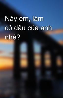 Này em, làm cô dâu của anh nhé?