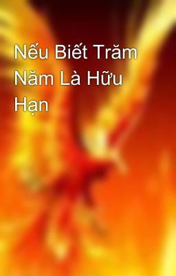 Nếu Biết Trăm Năm Là Hữu Hạn