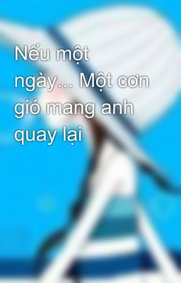 Nếu một ngày... Một cơn gió mang anh quay lại