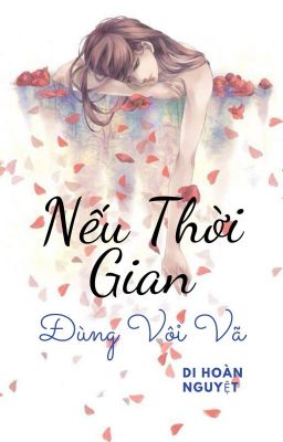 Nếu Thời Gian Đừng Vội Vã [ Đoản-full ].