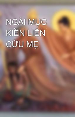 NGÀI MỤC KIỀN LIÊN CỨU MẸ 