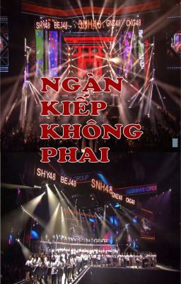 Ngàn Kiếp Không Phai (Nhiều CP) [SNH48]