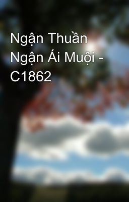 Ngận Thuần Ngận Ái Muội - C1862