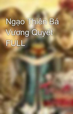 Ngạo Thiên Bá Vương Quyết FULL