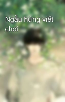 Ngẫu hứng viết chơi 