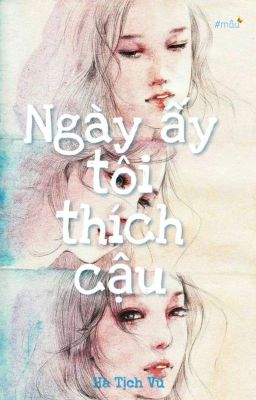 Ngày ấy, tôi thích cậu