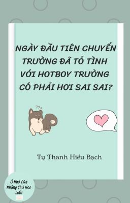 NGÀY ĐẦU TIÊN CHUYỂN TRƯỜNG ĐÃ TỎ TÌNH VỚI HOTBOY TRƯỜNG CÓ PHẢI HƠI SAI SAI?