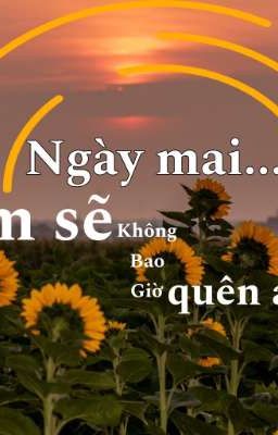 NGÀY MAI... EM SẼ KHÔNG BAO GIỜ QUÊN ANH!