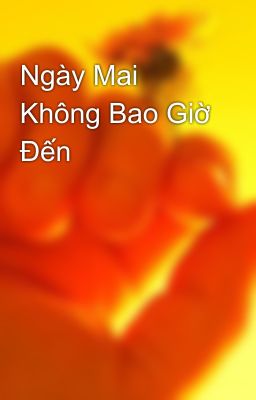 Ngày Mai Không Bao Giờ Đến