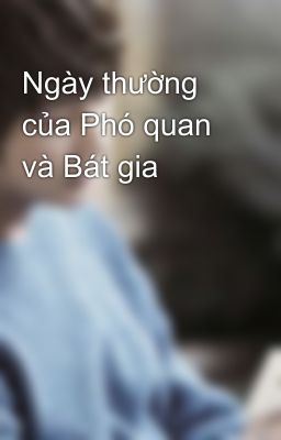 Ngày thường của Phó quan và Bát gia