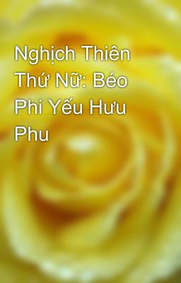 Nghịch Thiên Thứ Nữ: Béo Phi Yếu Hưu Phu