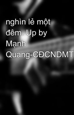 nghìn lẻ một đêm. Up by Mạnh Quang-CĐCNDMTT