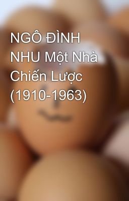 NGÔ ĐÌNH NHU Một Nhà Chiến Lược (1910-1963)