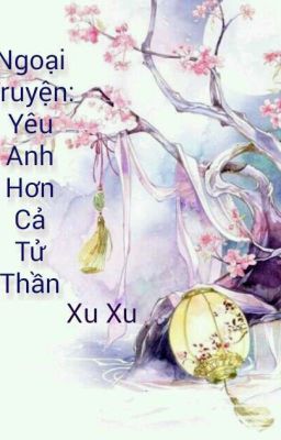 Ngoại Truyện: Yêu Anh Hơn Cả Tử Thần.