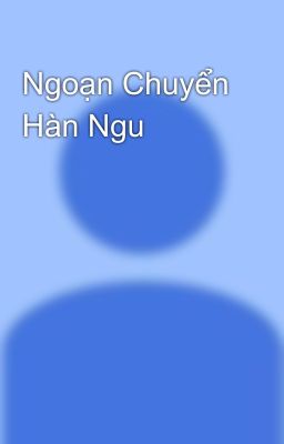 Ngoạn Chuyển Hàn Ngu