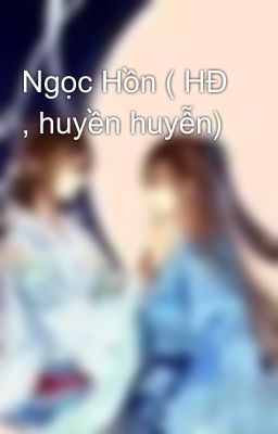 Ngọc Hồn ( HĐ , huyền huyễn)