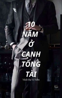 [Ngôn] 10 NĂM Ở CẠNH TỔNG TÀI