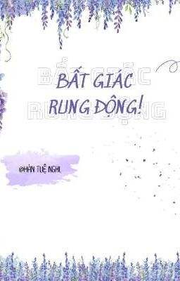 [Ngôn]. BẤT GIÁC RUNG ĐỘNG!