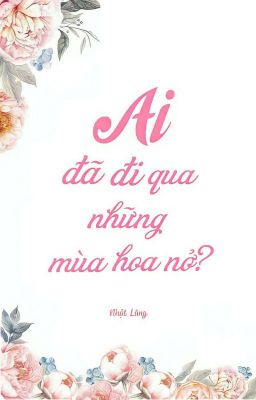 [NGÔN LAM] Ai Đã Đi Qua Những Mùa Hoa Nở? - Nhật Lãng