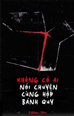 [Ngôn tình - Hoàn] Không có ai nói chuyện cùng hộp bánh quy - Yến Lũy Sinh