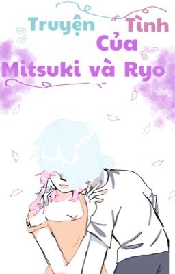 [Ngôn Tình] Truyện tình của Mitsuki và Ryo(oc)_Sau Timeskip