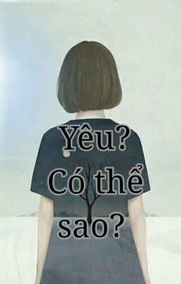 [Ngôn Tình] Yêu? Có thể sao?_AN