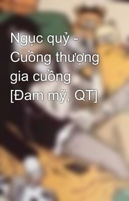 Ngục quỷ - Cuồng thượng gia cuồng [Đam mỹ, QT]